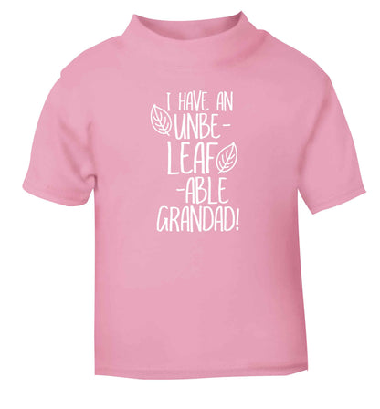 I have an unbe-leaf-able grandad light pink Baby Toddler Tshirt 2 Years