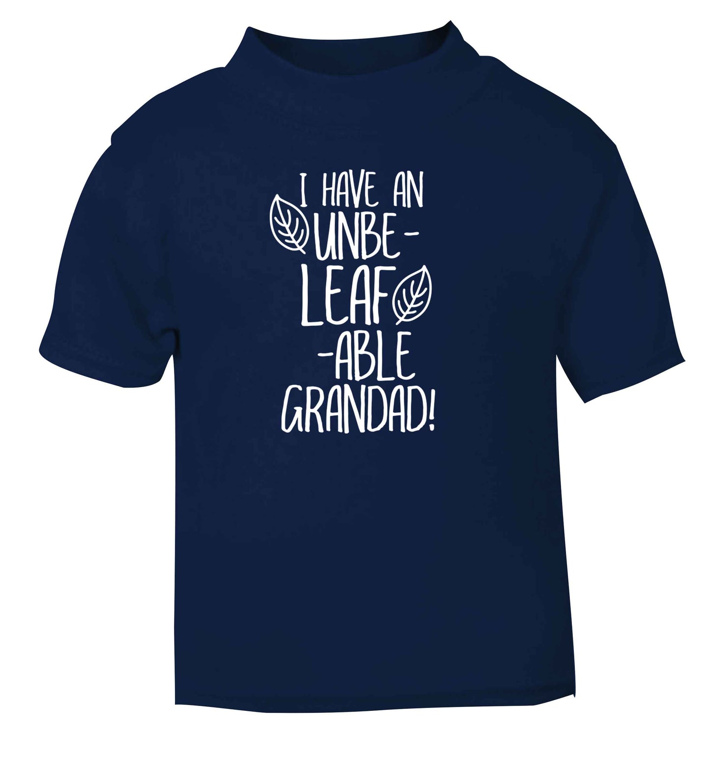 I have an unbe-leaf-able grandad navy Baby Toddler Tshirt 2 Years