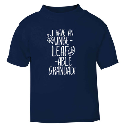 I have an unbe-leaf-able grandad navy Baby Toddler Tshirt 2 Years