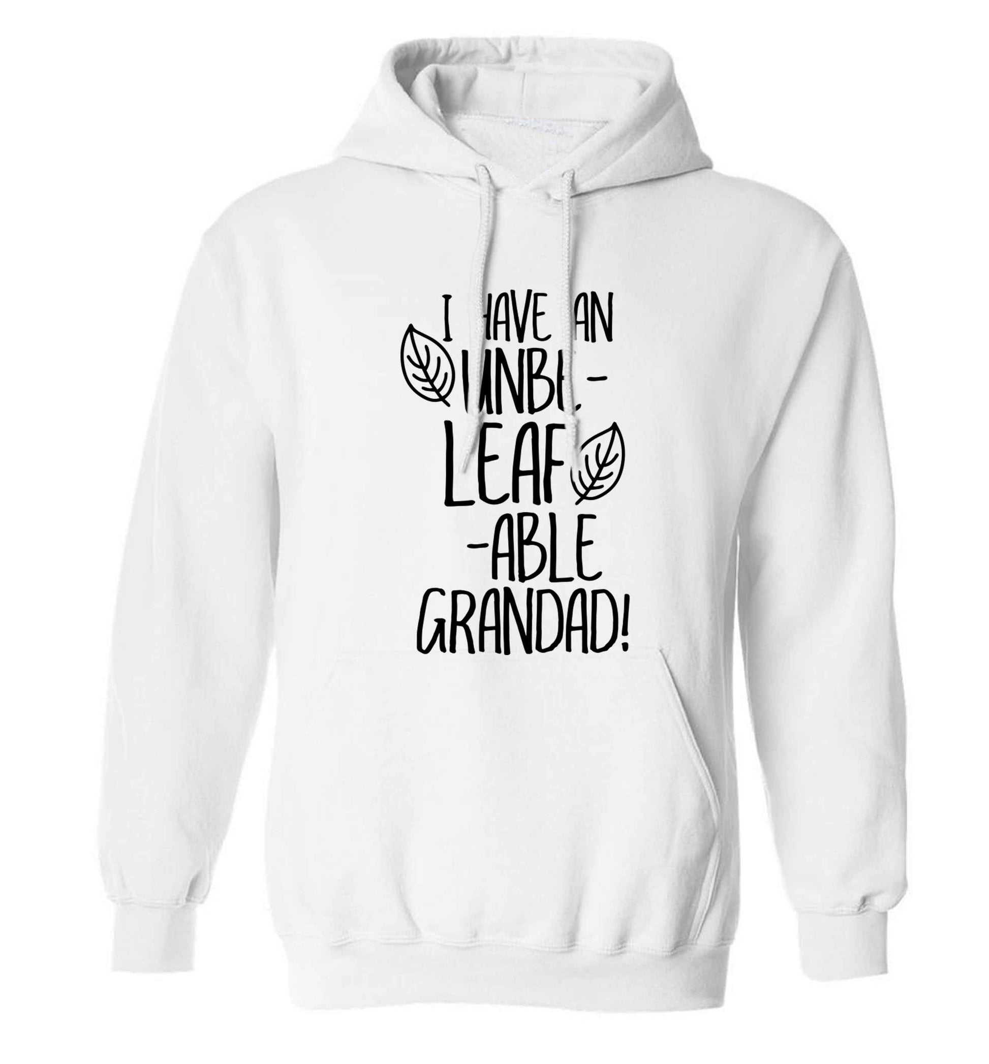 I have an unbe-leaf-able grandad adults unisex white hoodie 2XL