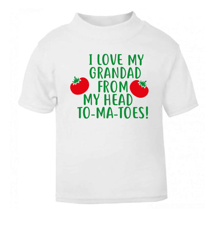 I love my grandad from my head To-Ma-Toes white Baby Toddler Tshirt 2 Years