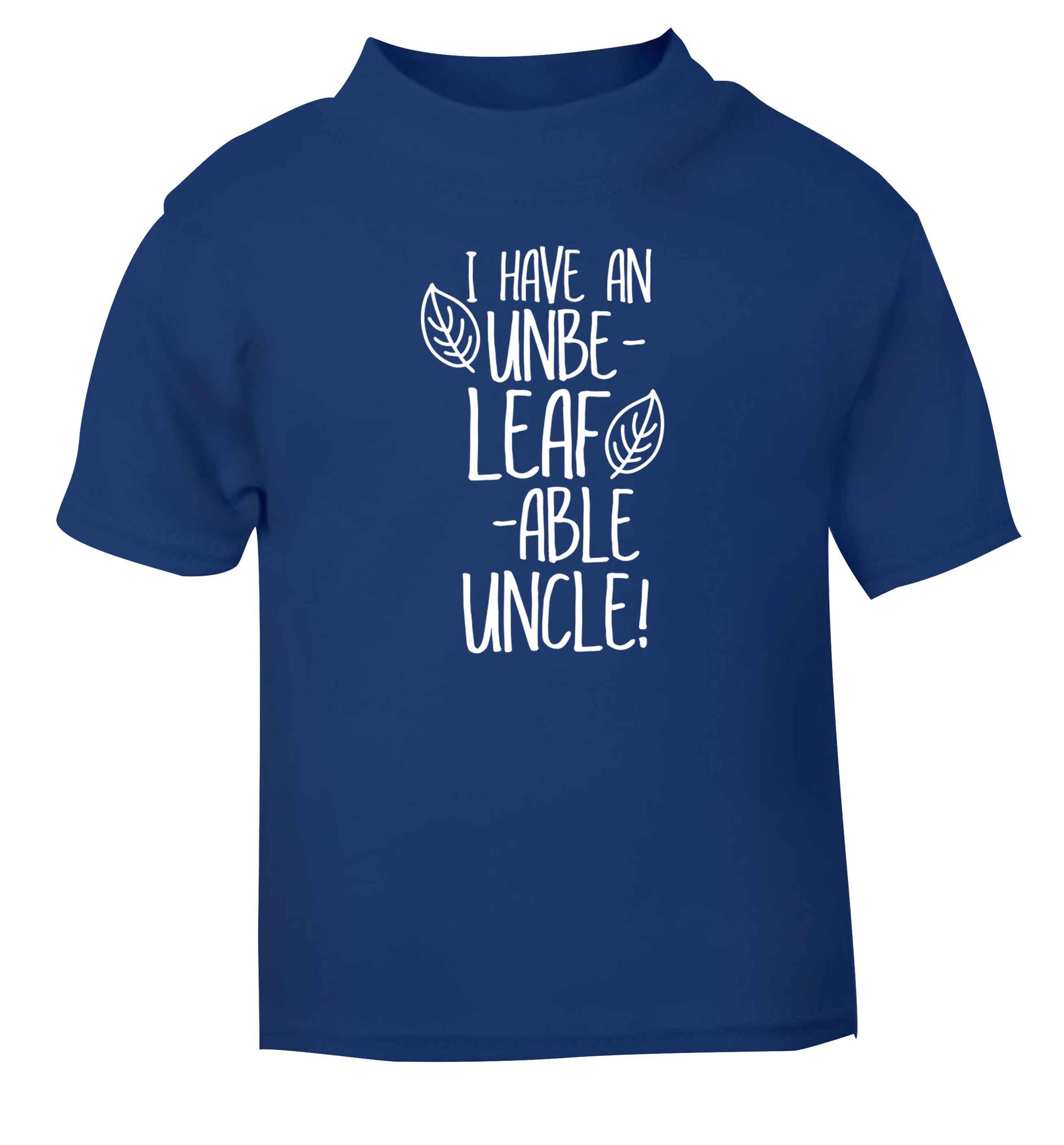 I have an unbe-leaf-able uncle blue Baby Toddler Tshirt 2 Years