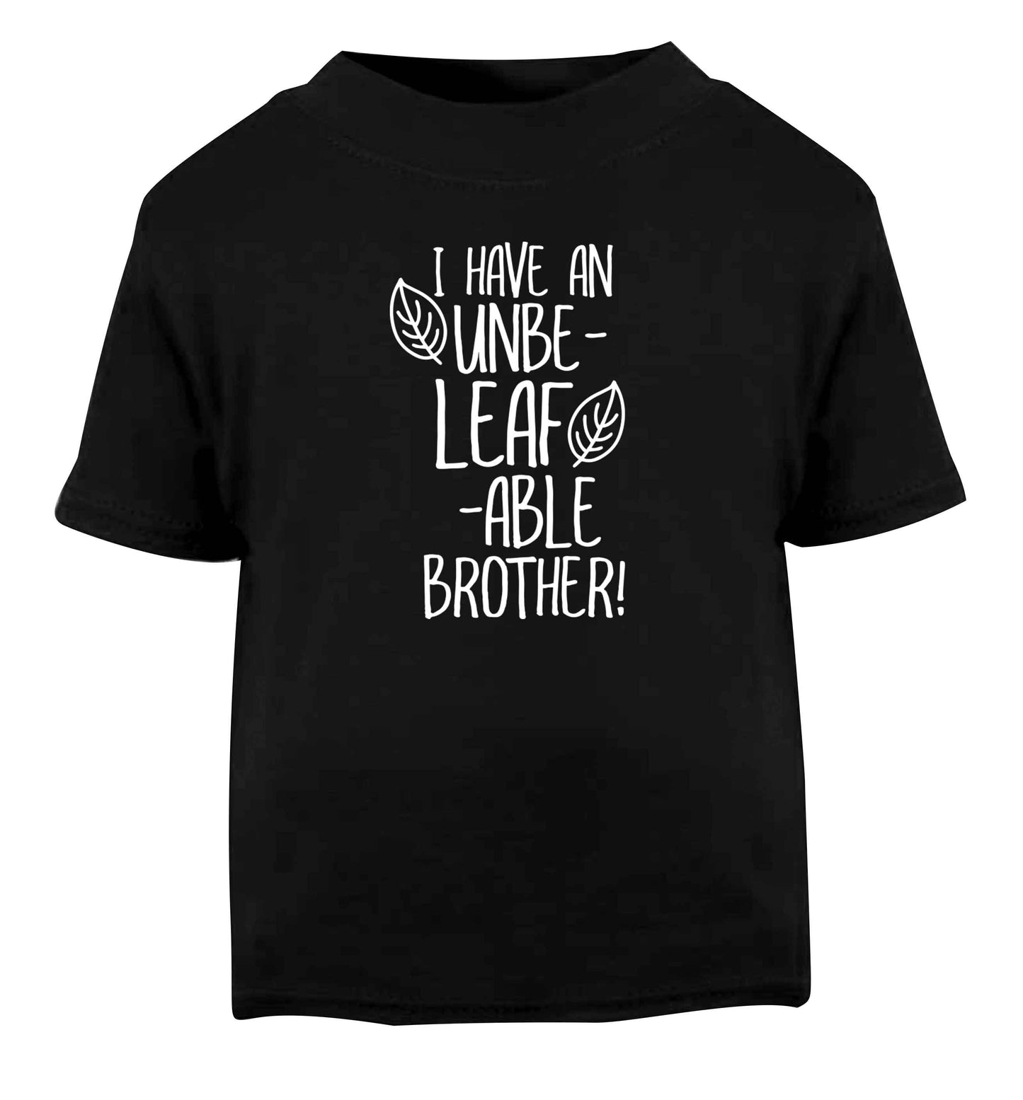 I have an unbe-leaf-able brother Black Baby Toddler Tshirt 2 years