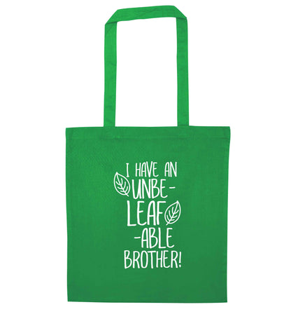 I have an unbe-leaf-able brother green tote bag