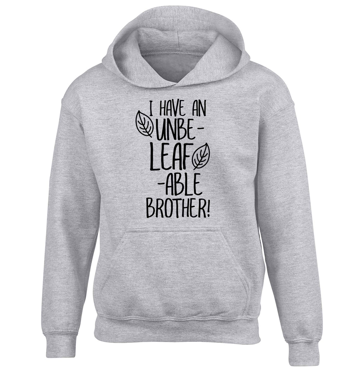 I have an unbe-leaf-able brother children's grey hoodie 12-13 Years