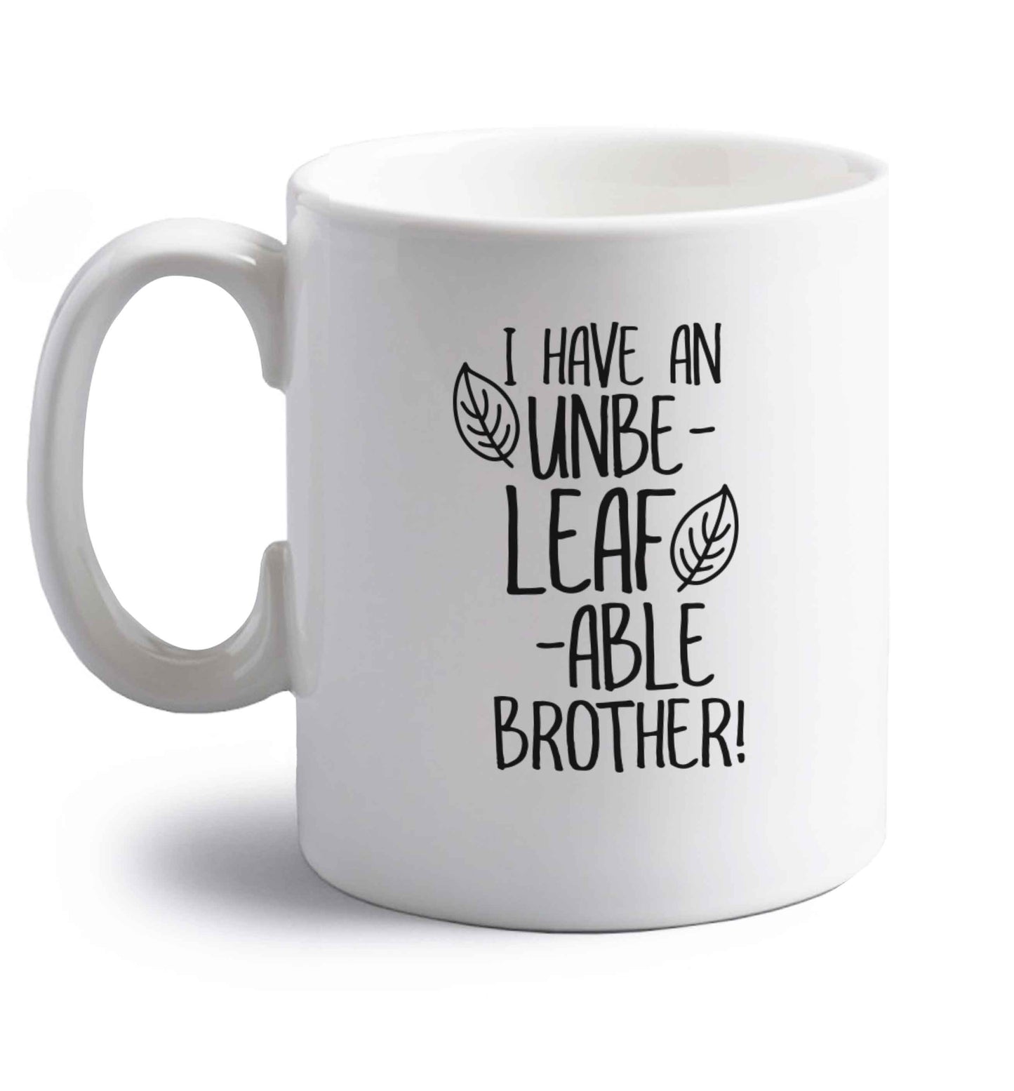 I have an unbe-leaf-able brother right handed white ceramic mug 