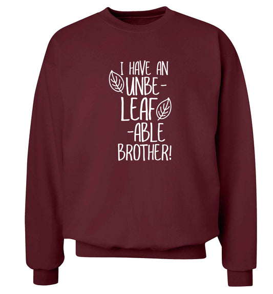 I have an unbe-leaf-able brother Adult's unisex maroon Sweater 2XL