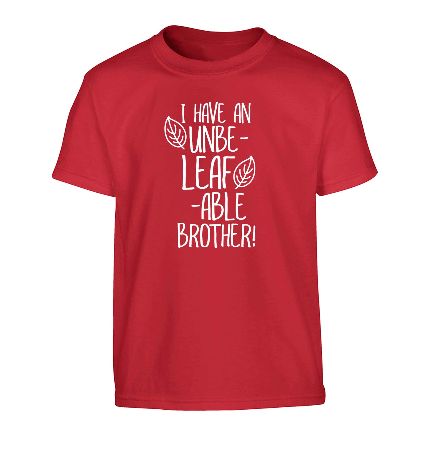 I have an unbe-leaf-able brother Children's red Tshirt 12-13 Years