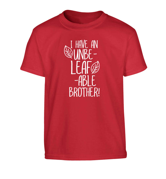 I have an unbe-leaf-able brother Children's red Tshirt 12-13 Years