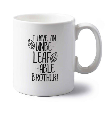 I have an unbe-leaf-able brother left handed white ceramic mug 