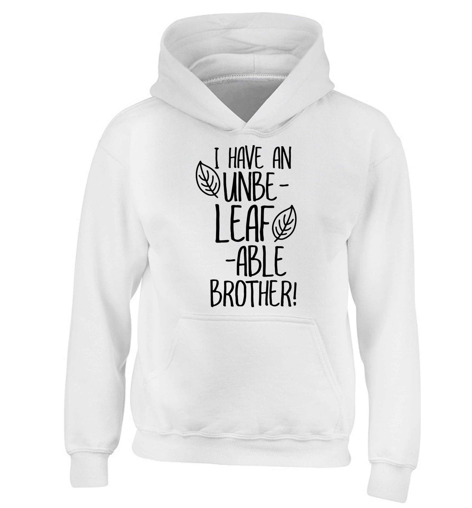 I have an unbe-leaf-able brother children's white hoodie 12-13 Years