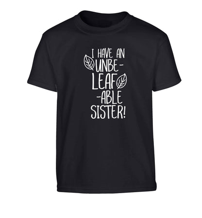 I have an unbe-leaf-able sister Children's black Tshirt 12-13 Years