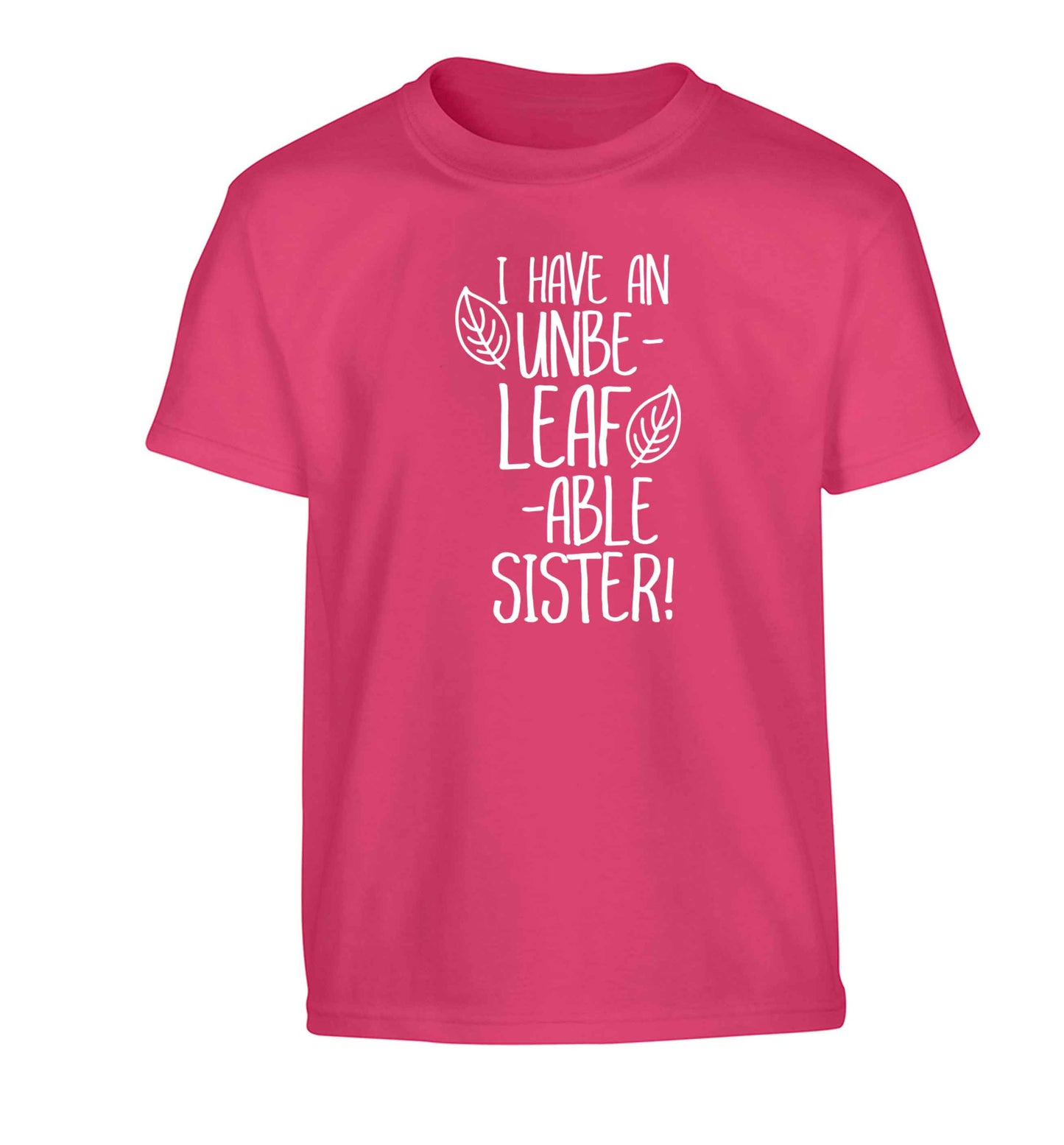 I have an unbe-leaf-able sister Children's pink Tshirt 12-13 Years