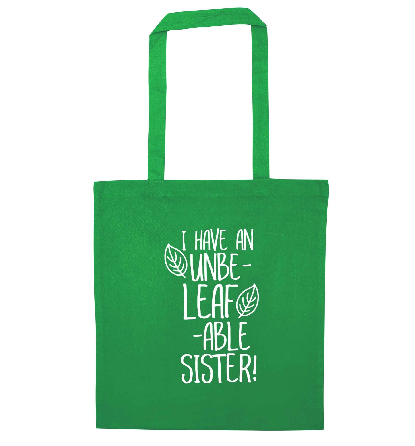 I have an unbe-leaf-able sister green tote bag