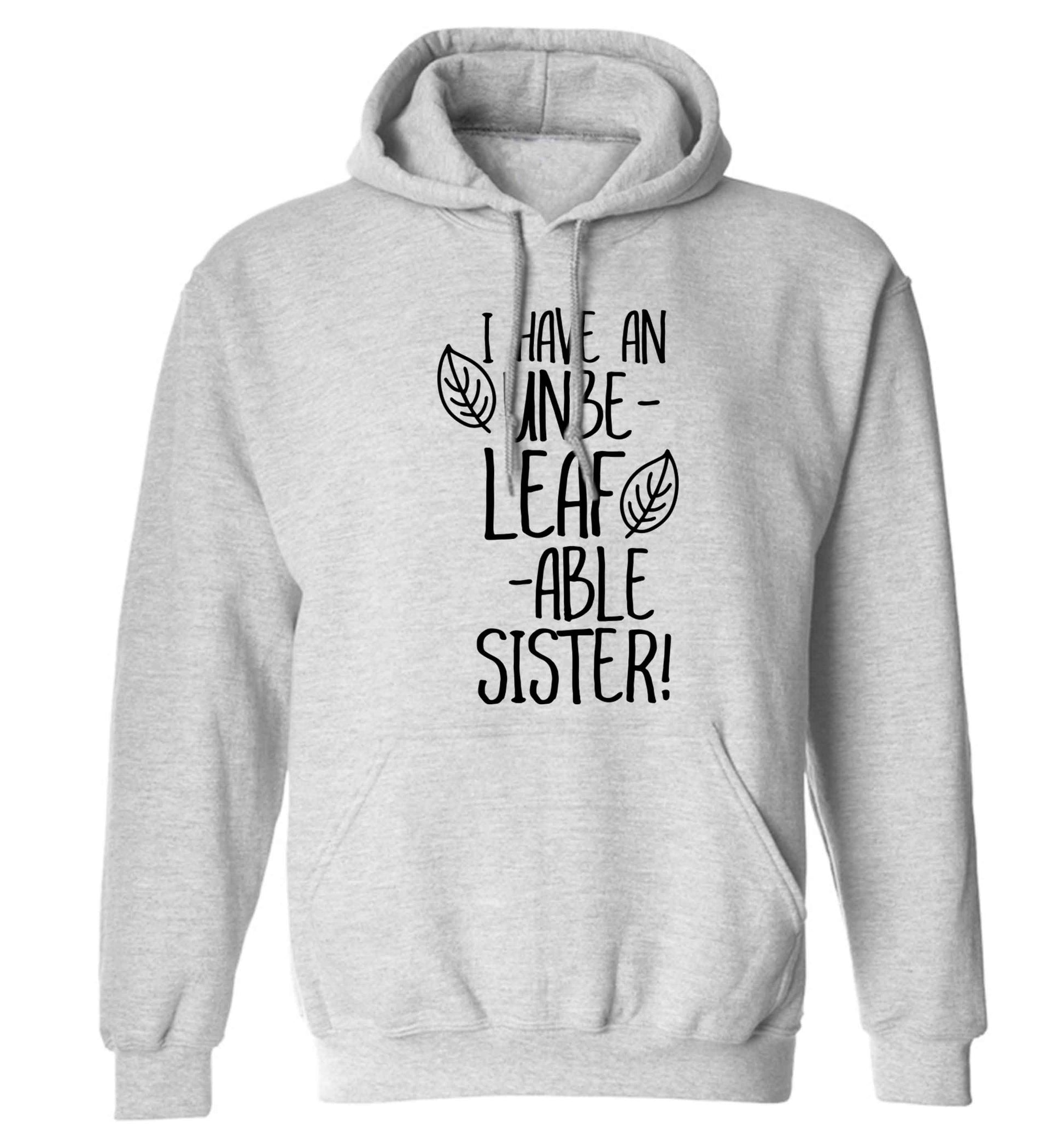 I have an unbe-leaf-able sister adults unisex grey hoodie 2XL