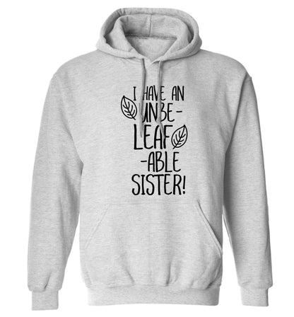 I have an unbe-leaf-able sister adults unisex grey hoodie 2XL