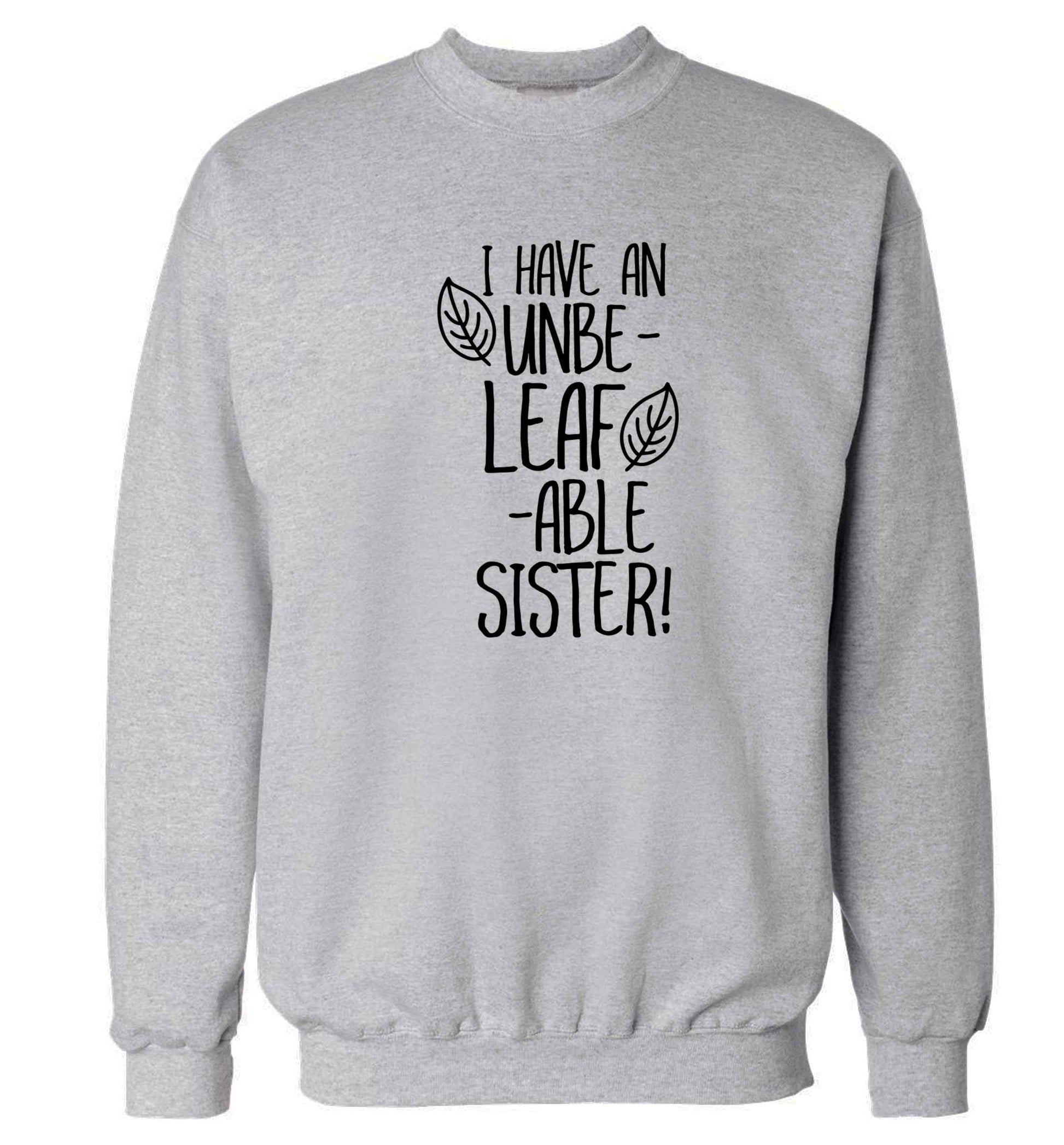 I have an unbe-leaf-able sister Adult's unisex grey Sweater 2XL