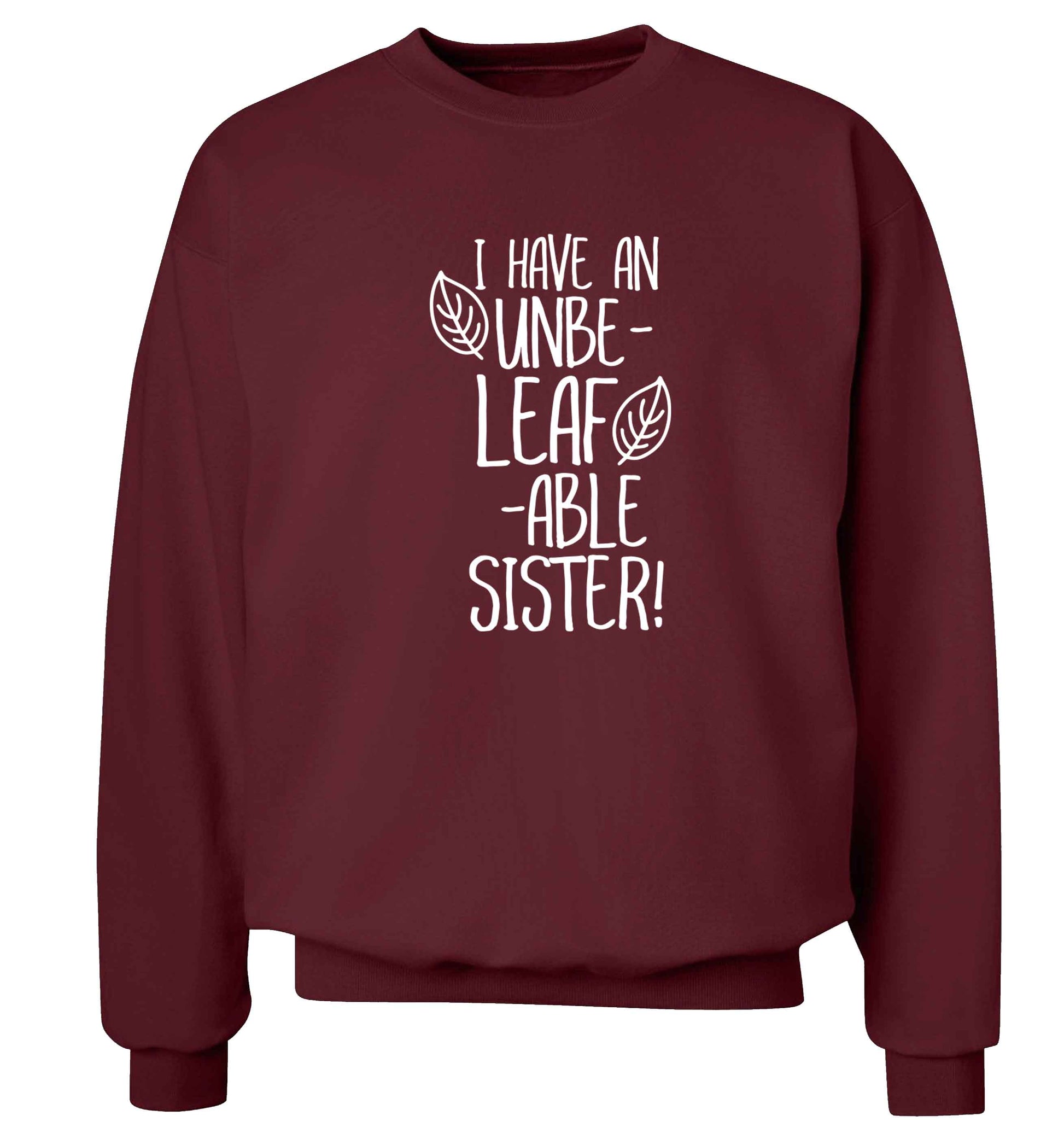I have an unbe-leaf-able sister Adult's unisex maroon Sweater 2XL