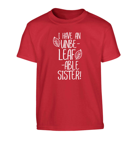 I have an unbe-leaf-able sister Children's red Tshirt 12-13 Years