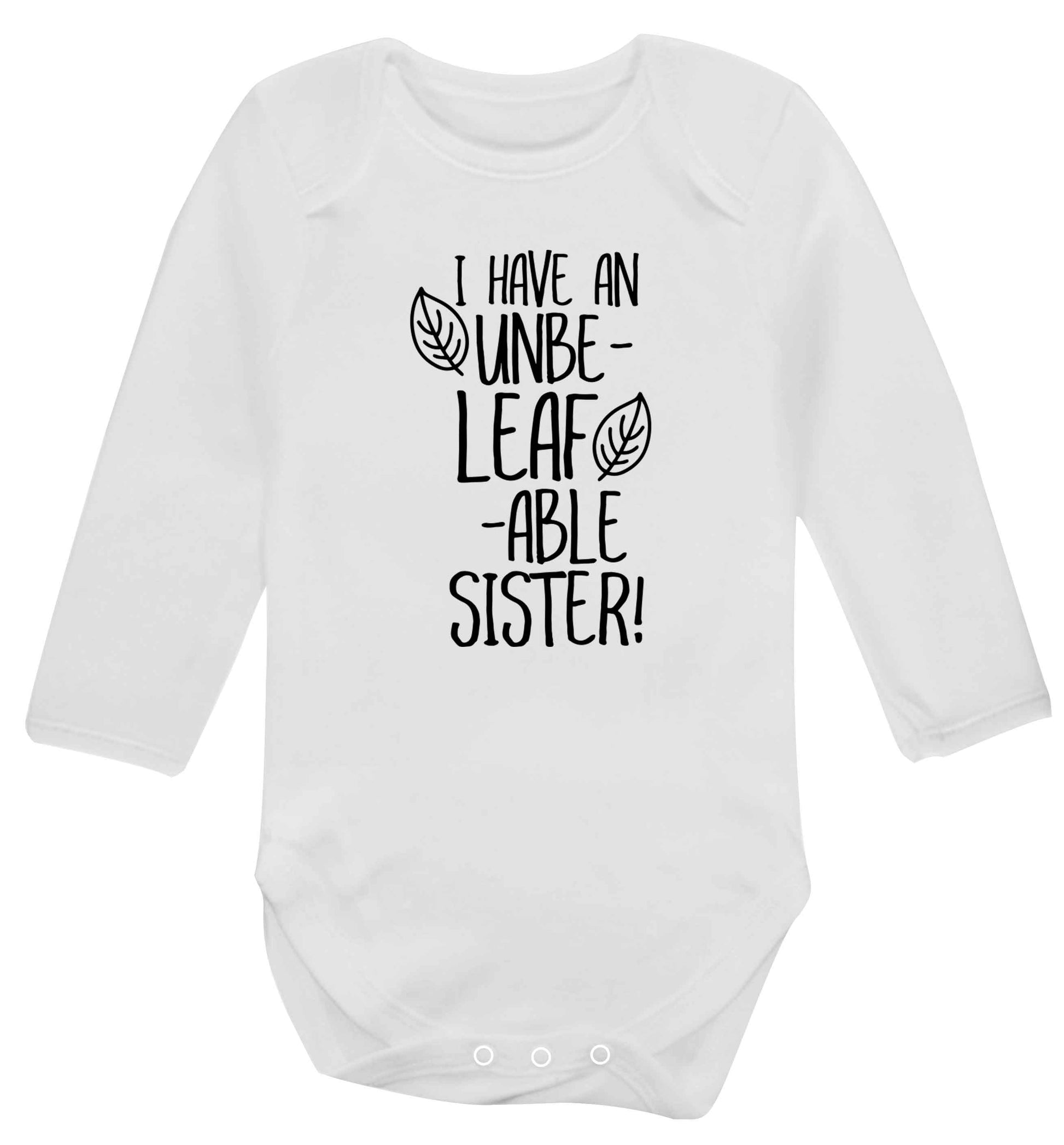 I have an unbe-leaf-able sister Baby Vest long sleeved white 6-12 months