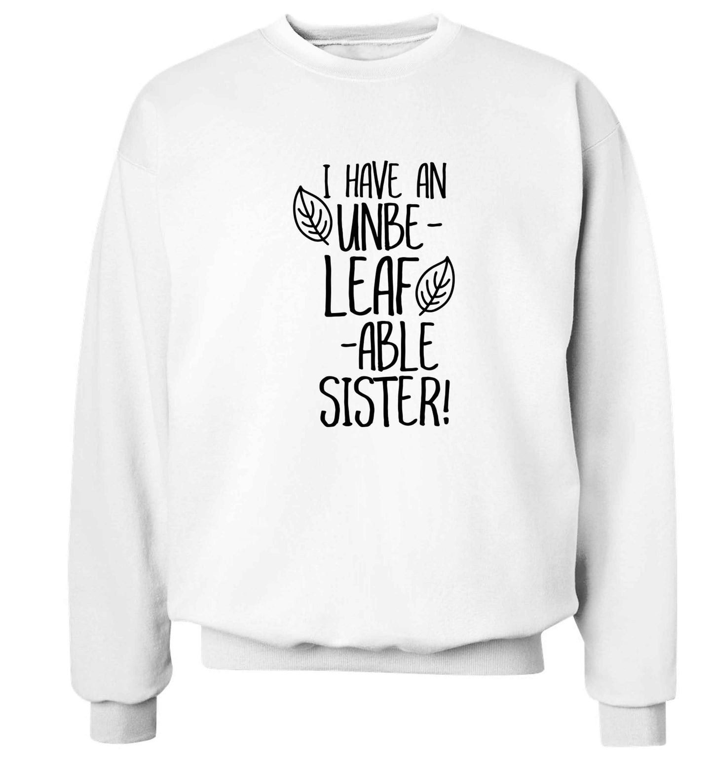 I have an unbe-leaf-able sister Adult's unisex white Sweater 2XL