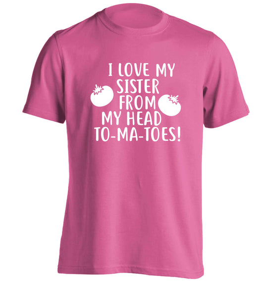 I love my sister from my head to-ma-toes adults unisex pink Tshirt 2XL