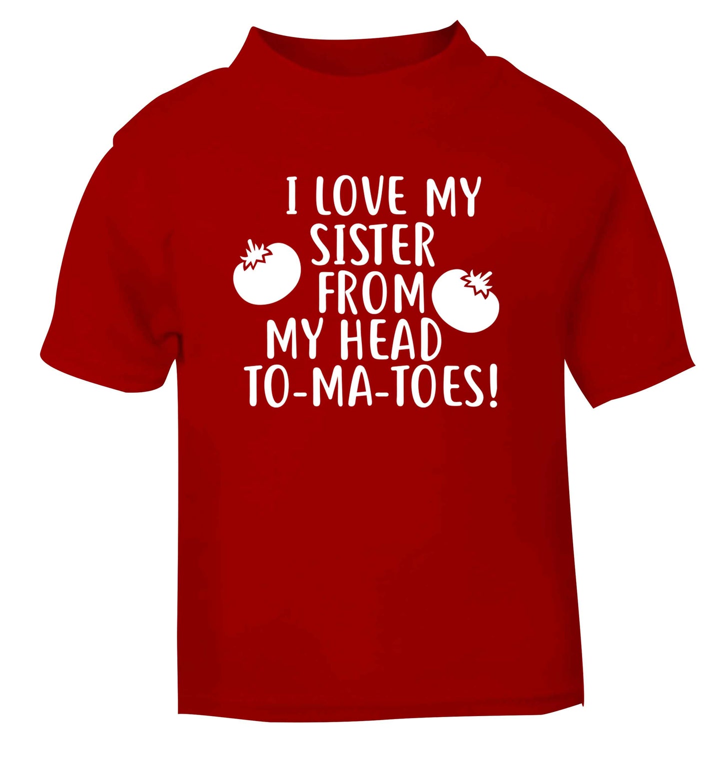 I love my sister from my head to-ma-toes red Baby Toddler Tshirt 2 Years