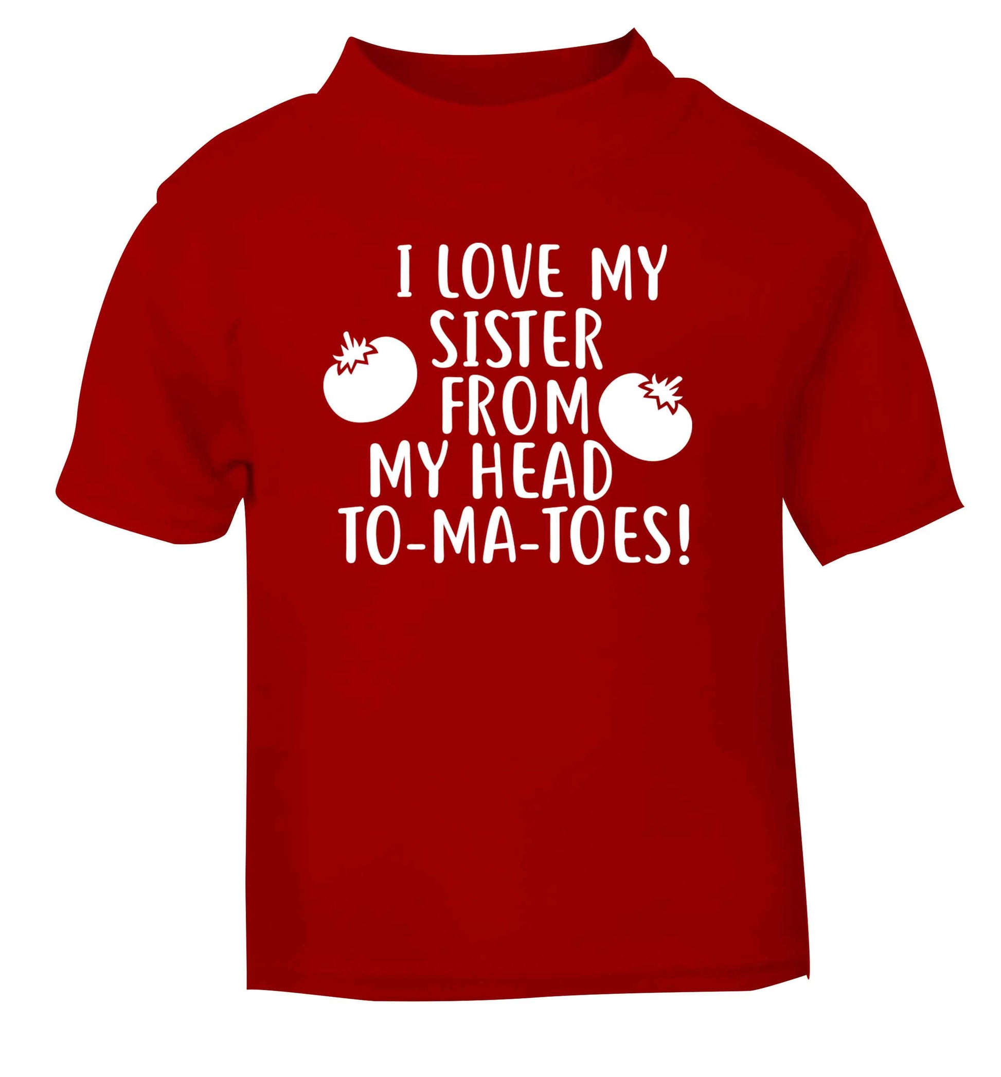I love my sister from my head to-ma-toes red Baby Toddler Tshirt 2 Years