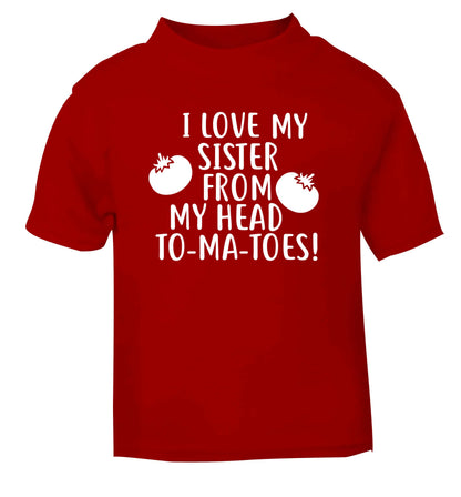 I love my sister from my head to-ma-toes red Baby Toddler Tshirt 2 Years