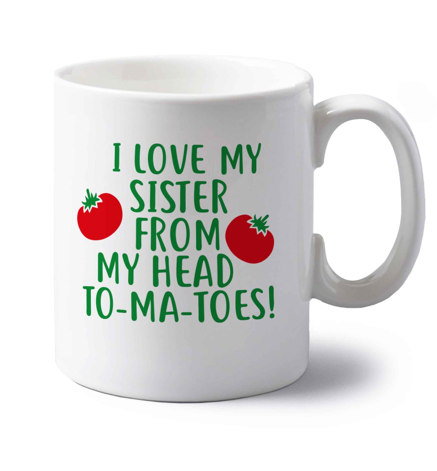 I love my sister from my head to-ma-toes left handed white ceramic mug 