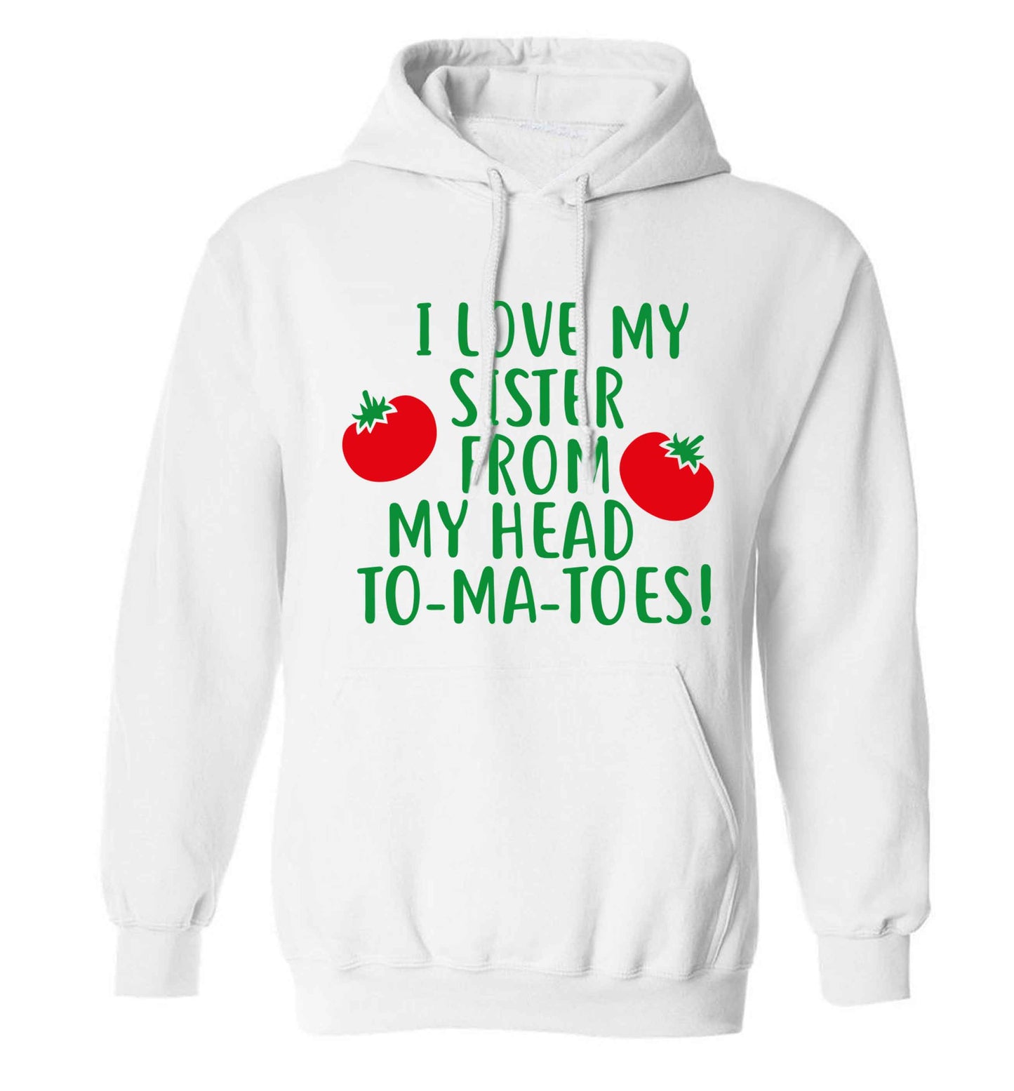 I love my sister from my head to-ma-toes adults unisex white hoodie 2XL