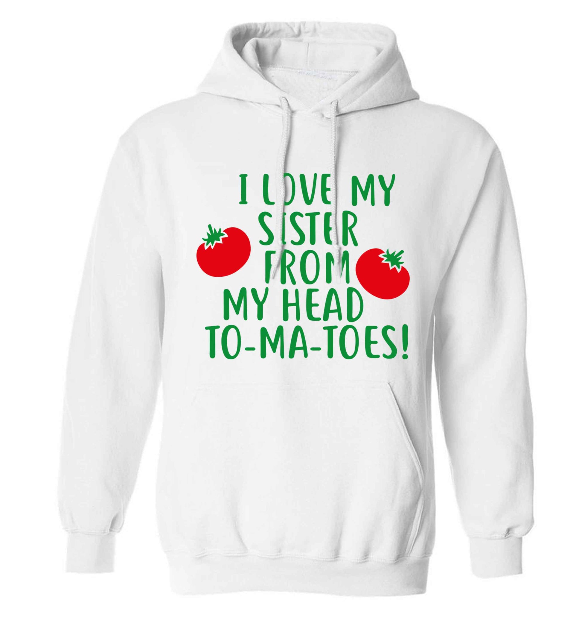 I love my sister from my head to-ma-toes adults unisex white hoodie 2XL