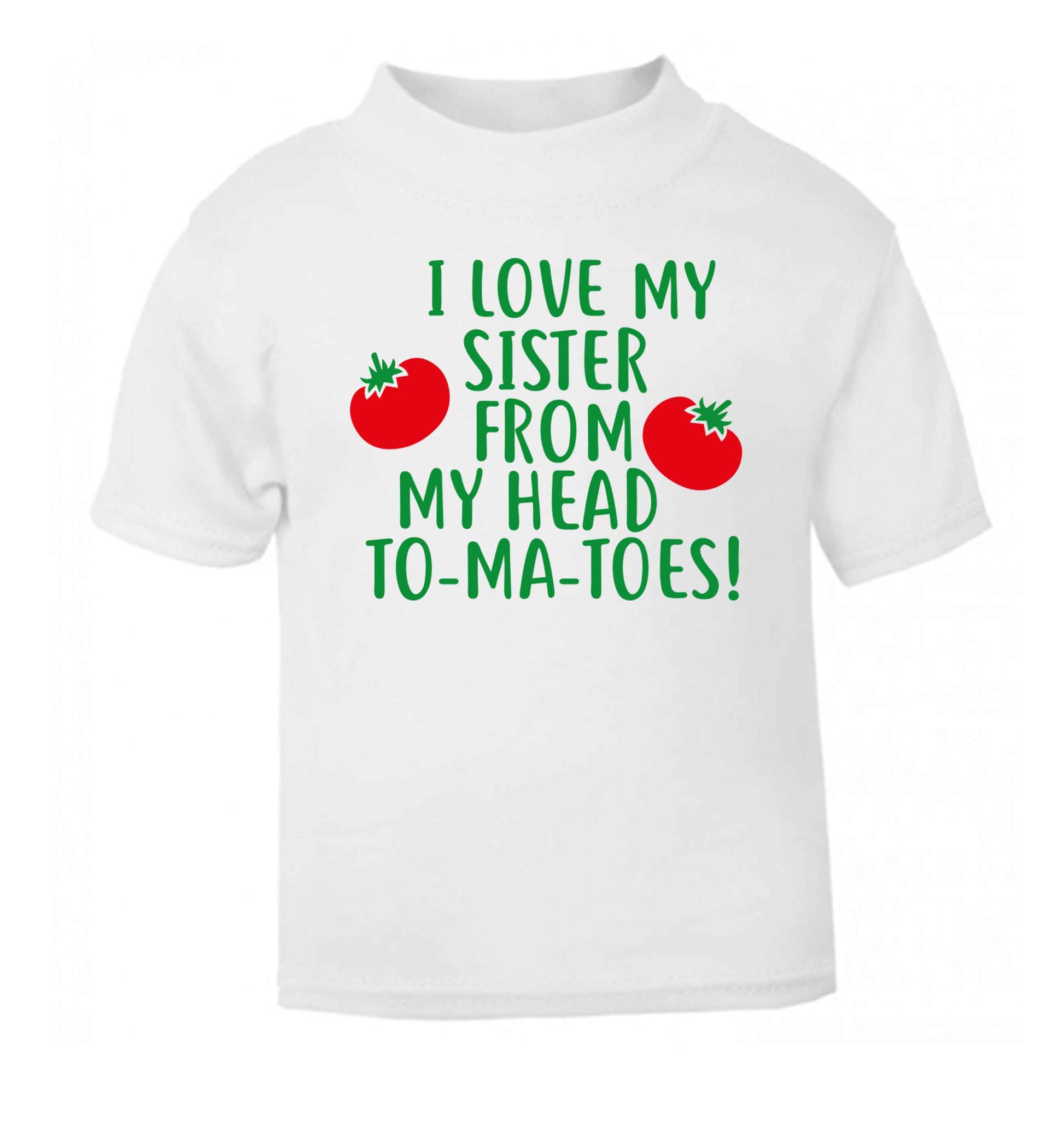 I love my sister from my head to-ma-toes white Baby Toddler Tshirt 2 Years