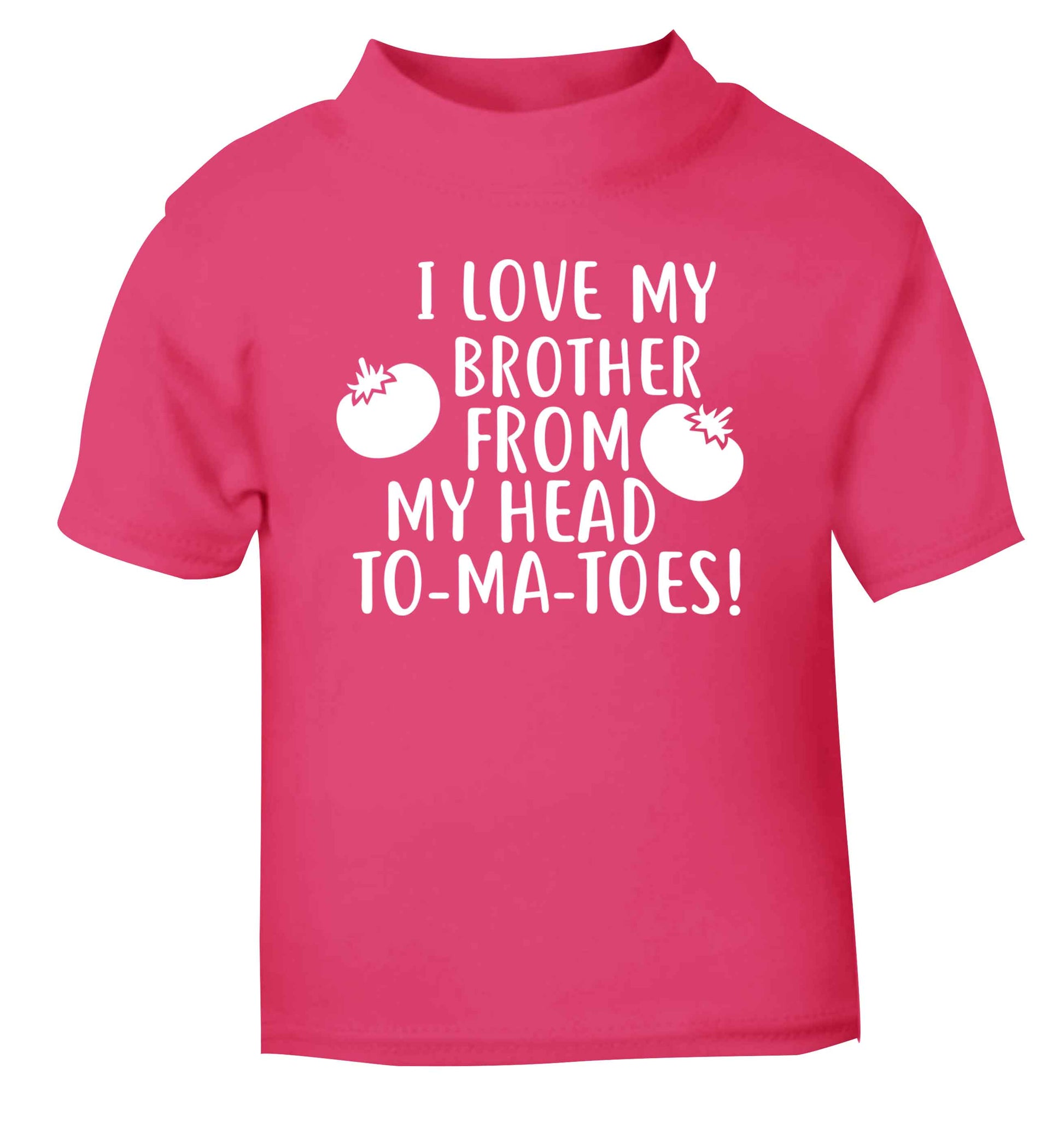 I love my brother from my head to-ma-toes pink Baby Toddler Tshirt 2 Years