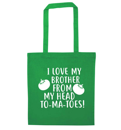 I love my brother from my head to-ma-toes green tote bag