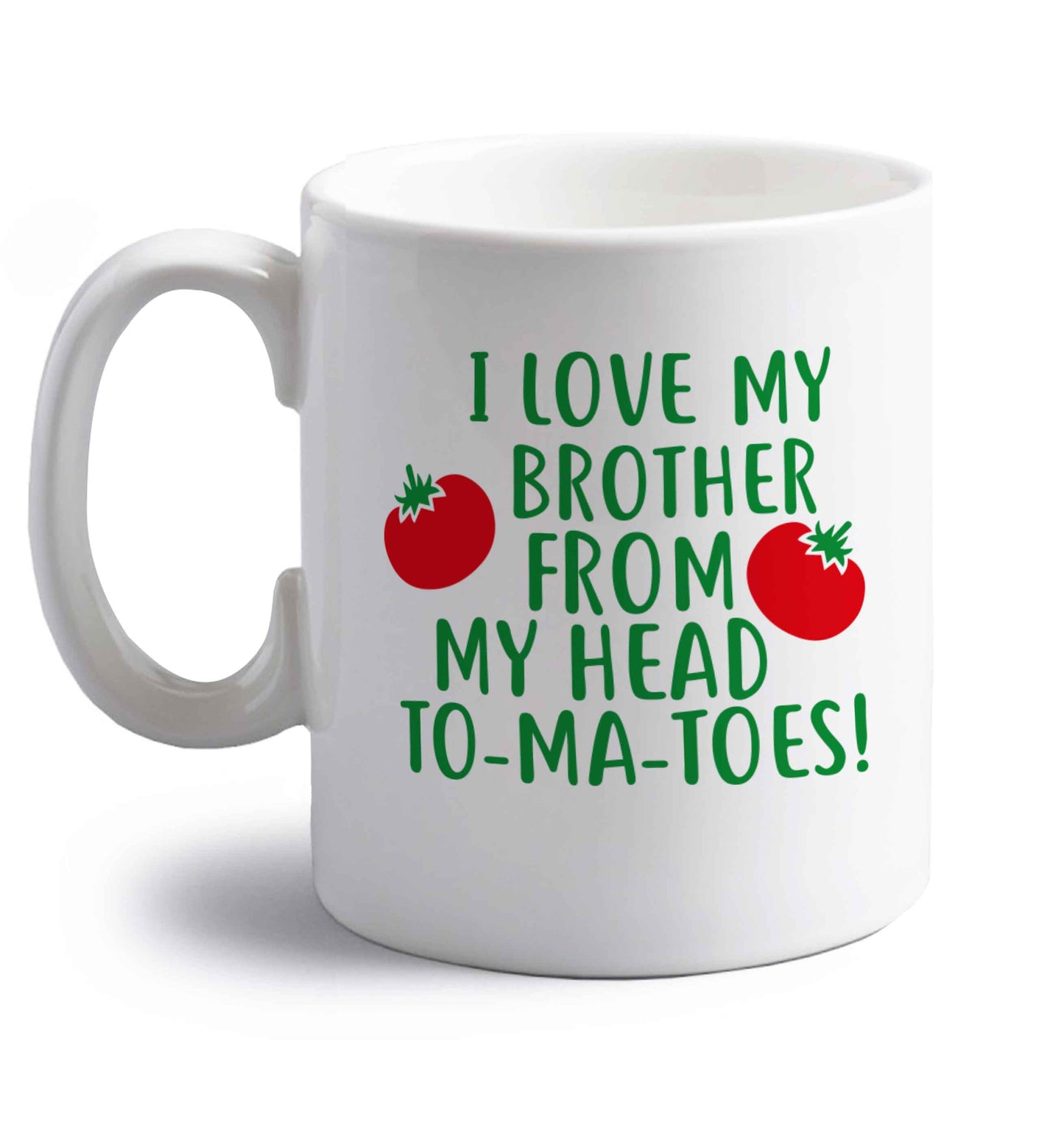 I love my brother from my head to-ma-toes right handed white ceramic mug 