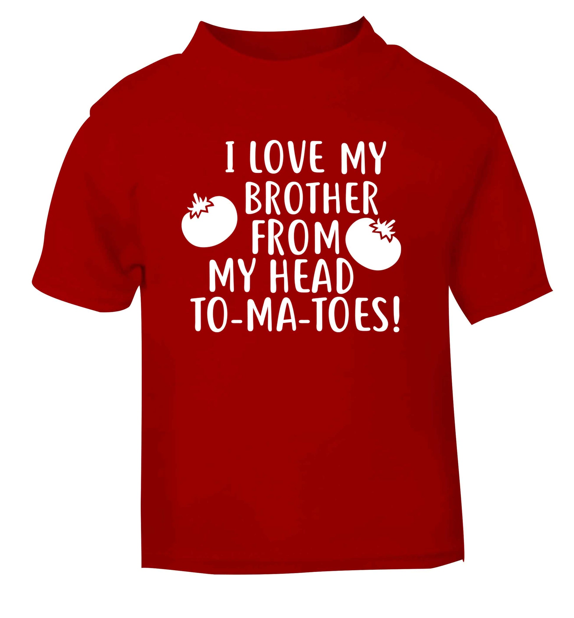 I love my brother from my head to-ma-toes red Baby Toddler Tshirt 2 Years