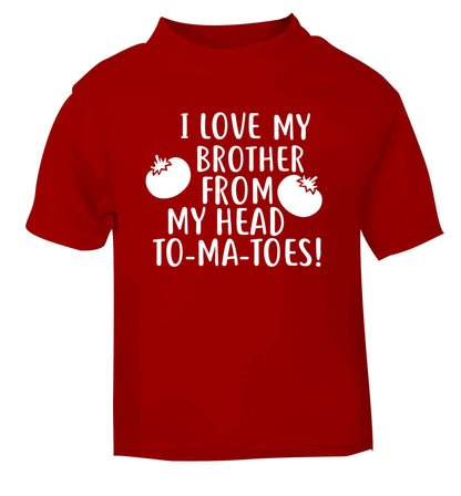 I love my brother from my head to-ma-toes red Baby Toddler Tshirt 2 Years