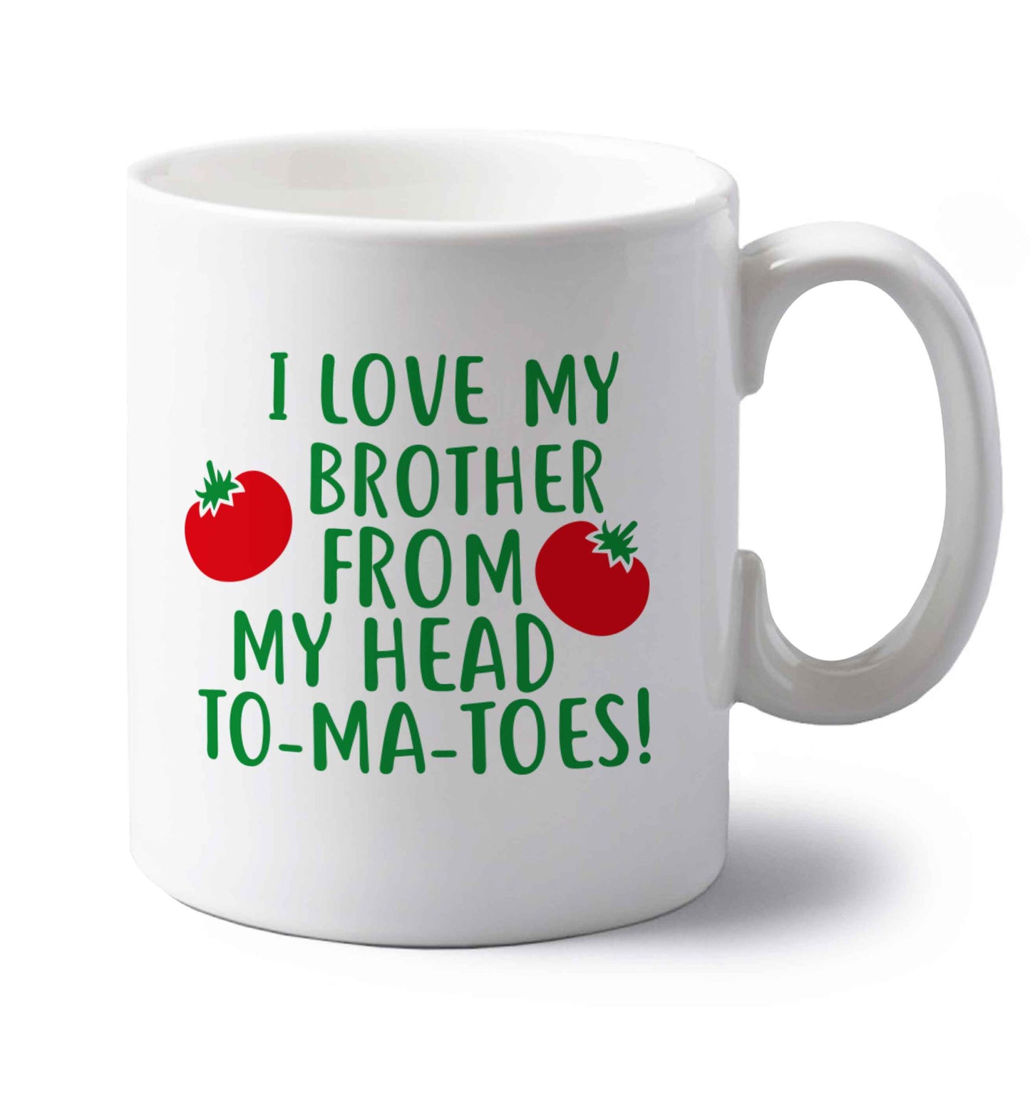 I love my brother from my head to-ma-toes left handed white ceramic mug 