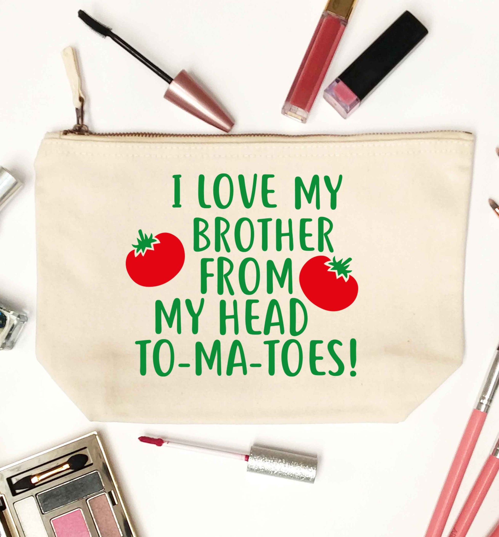 I love my brother from my head to-ma-toes natural makeup bag