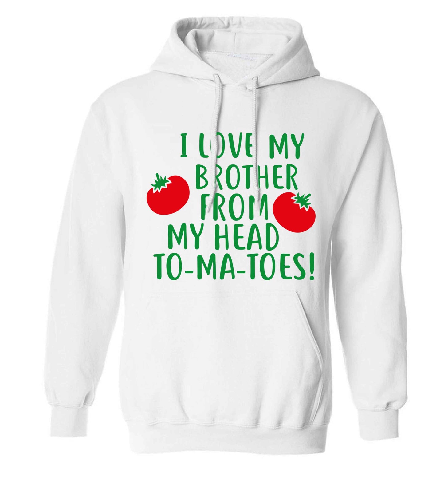 I love my brother from my head to-ma-toes adults unisex white hoodie 2XL