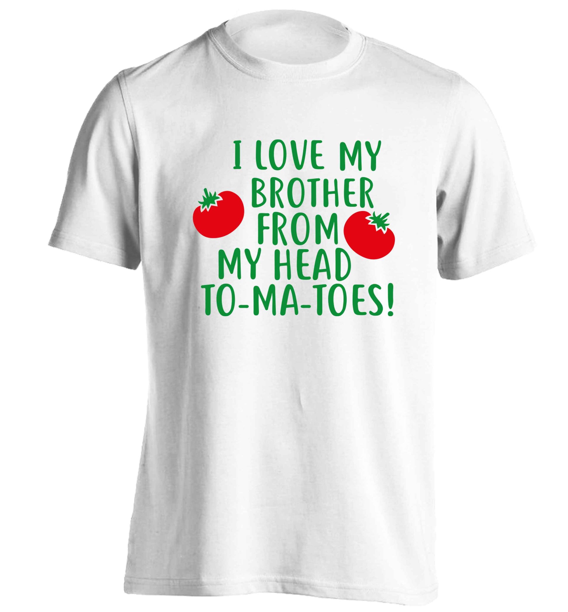 I love my brother from my head to-ma-toes adults unisex white Tshirt 2XL