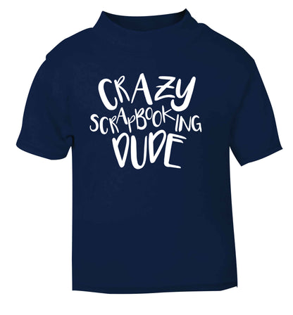 Crazy scrapbooking dude navy Baby Toddler Tshirt 2 Years