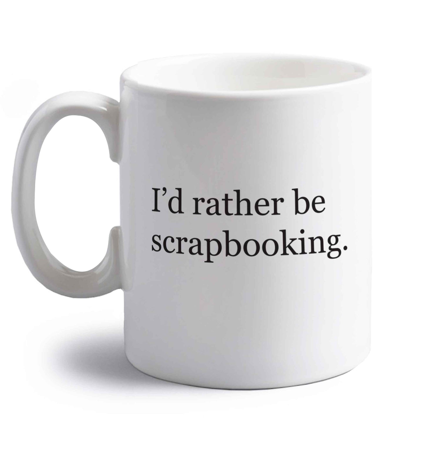 I'd rather be scrapbooking right handed white ceramic mug 