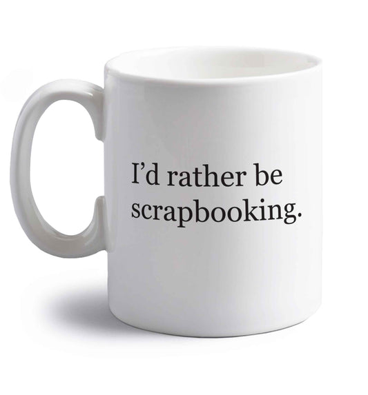I'd rather be scrapbooking right handed white ceramic mug 