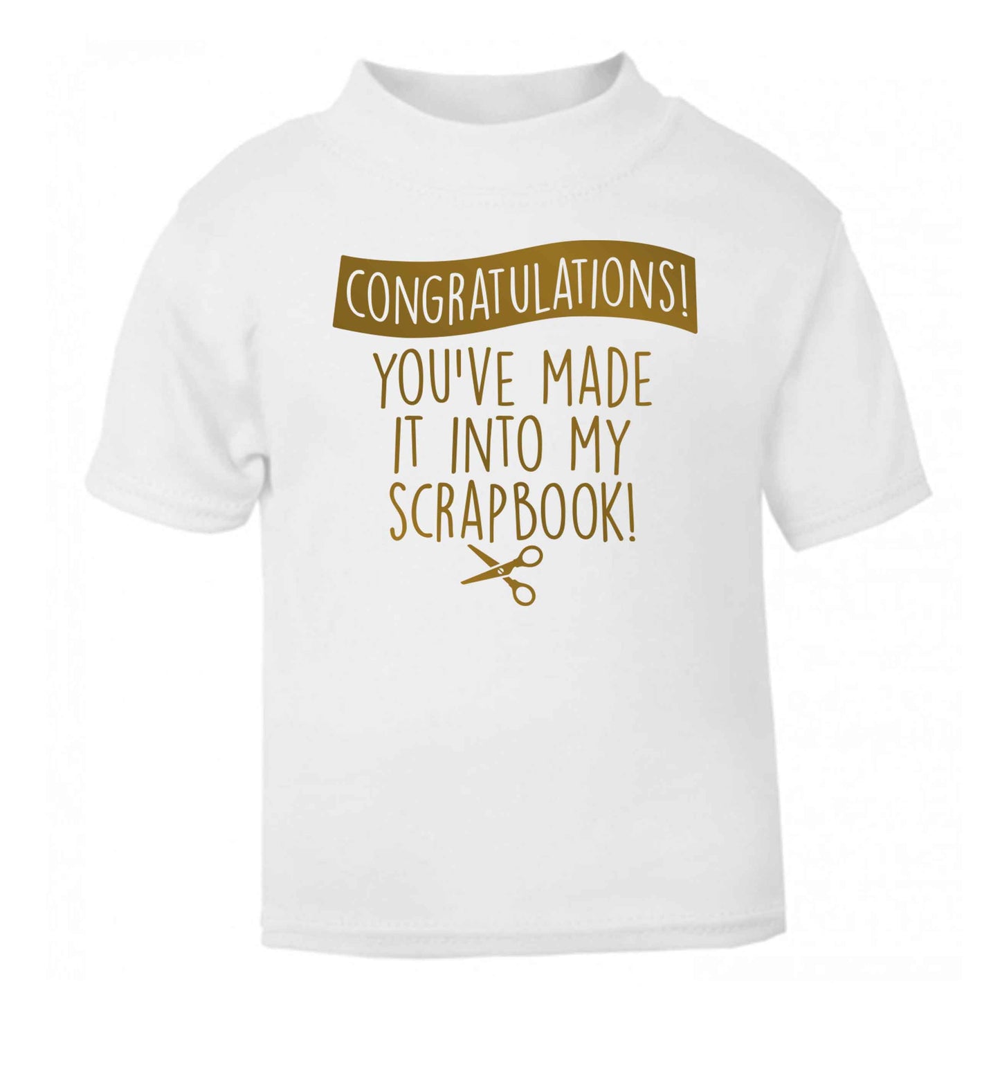 Congratulations you've made it into my scrapbook! white Baby Toddler Tshirt 2 Years