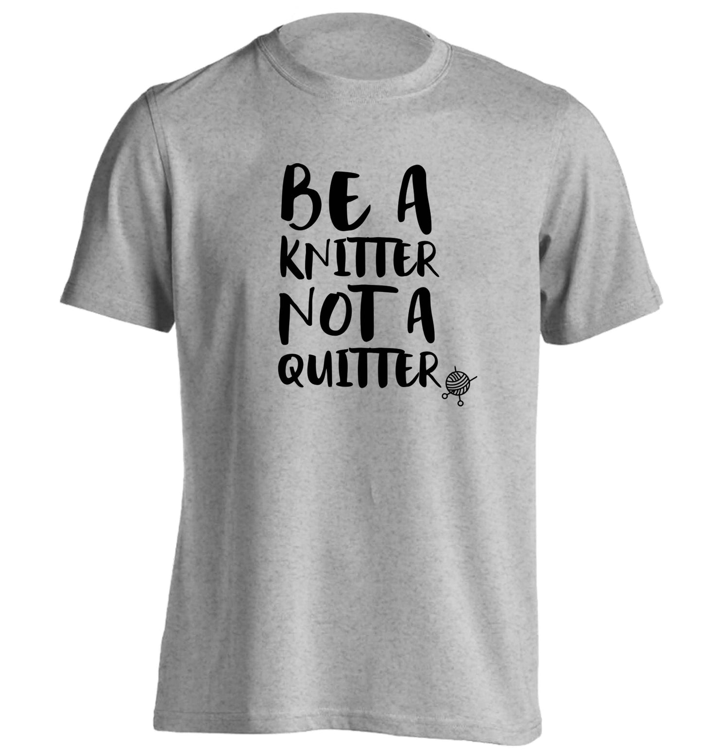 Be a knitter not a quitter adults unisex grey Tshirt 2XL