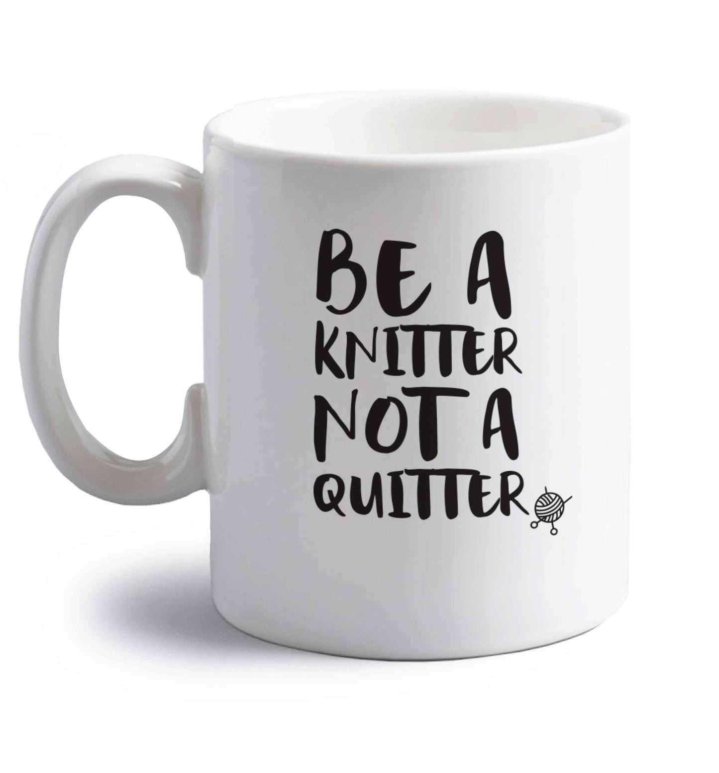 Be a knitter not a quitter right handed white ceramic mug 