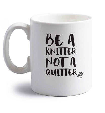 Be a knitter not a quitter right handed white ceramic mug 