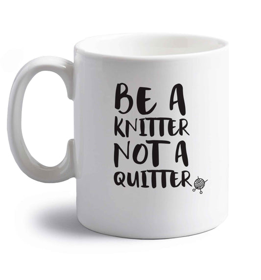 Be a knitter not a quitter right handed white ceramic mug 